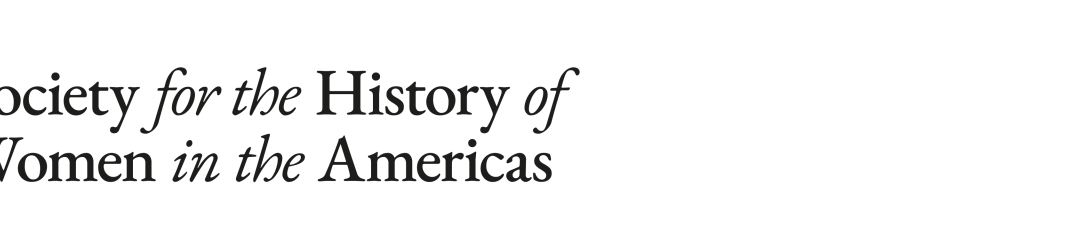 The Society for the History of Women in the Americas (SHAW) 2025 Conference